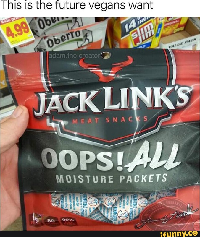 This IS the future vegans want oops MOISTURE PACKETS - iFunny