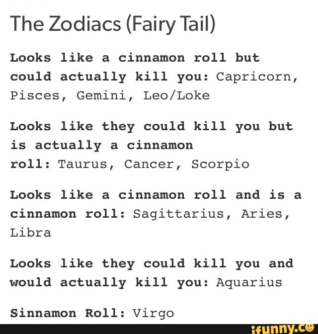The Zodiacs Fairytaii Looks Like A Cinnamon Roll But Could Actually Kill You Capricorn Pisces Gemini Leo Loke Looks Like They Could Kill You But Is Actually A Cinnamon Roll Taurus Cancer Scorpio
