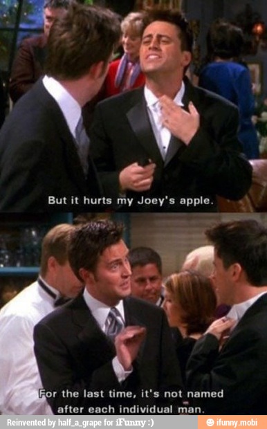 e
But it hurts my Joey's apple.
for the last time, it's not named
after each individual man.