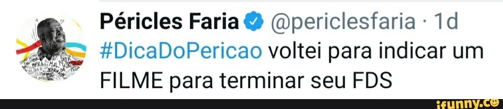 Péricles Faria (Dpericlesfaria -
HDicaDoPericao voltei para indicar um
FILME para terminar seu FDS
