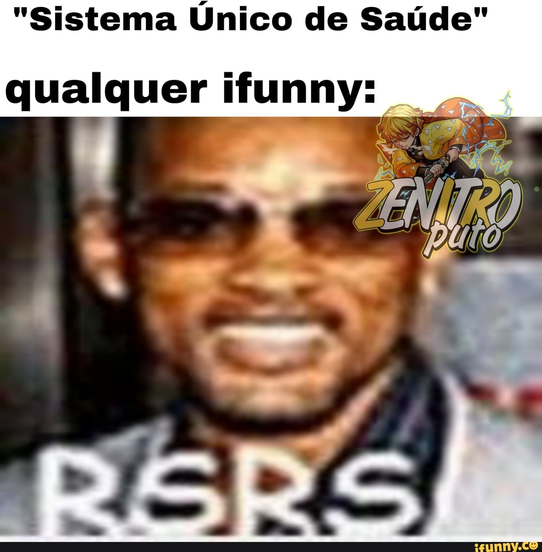 "Sistema Único de Saúde"
qualquer ifunny: