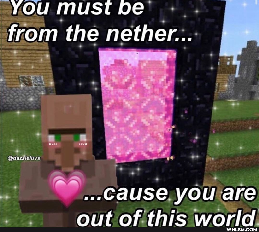 You must be from the nether...
@dazzleluvs
at
...cause, you are nit at thie warld