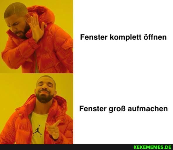 Fenster komplett öffnen
Fenster groß aufmachen