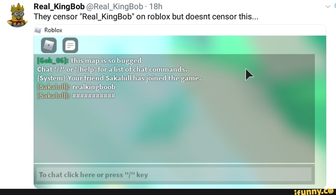 Real Kingbob Real Kingbob They Censor Real Kingbob On Roblox But Doesnt Censor This This Maplis So Bugged Chat Fora List Of Chat Commands System Your Friendi Joinedithe Game Realkingboob Ifunny - roblox list commands