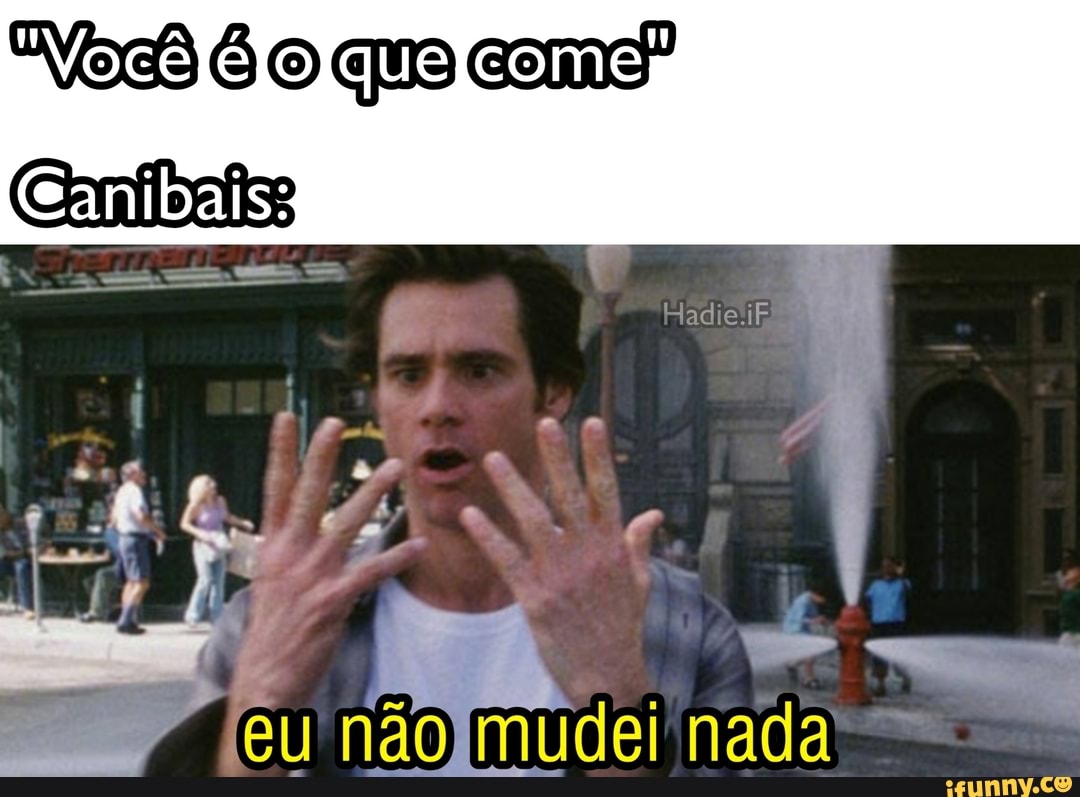 coms"
Canibais
Hadie.if
mudei nada