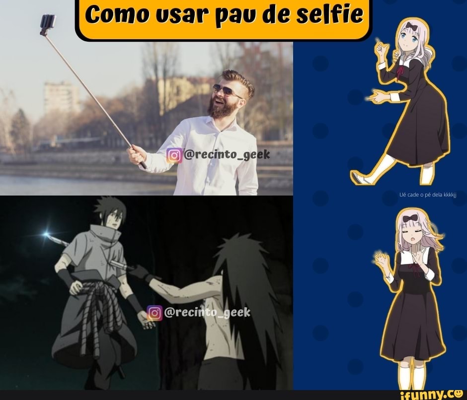 Ué cade o pé dela
Como vsar pau de selfi
cinto