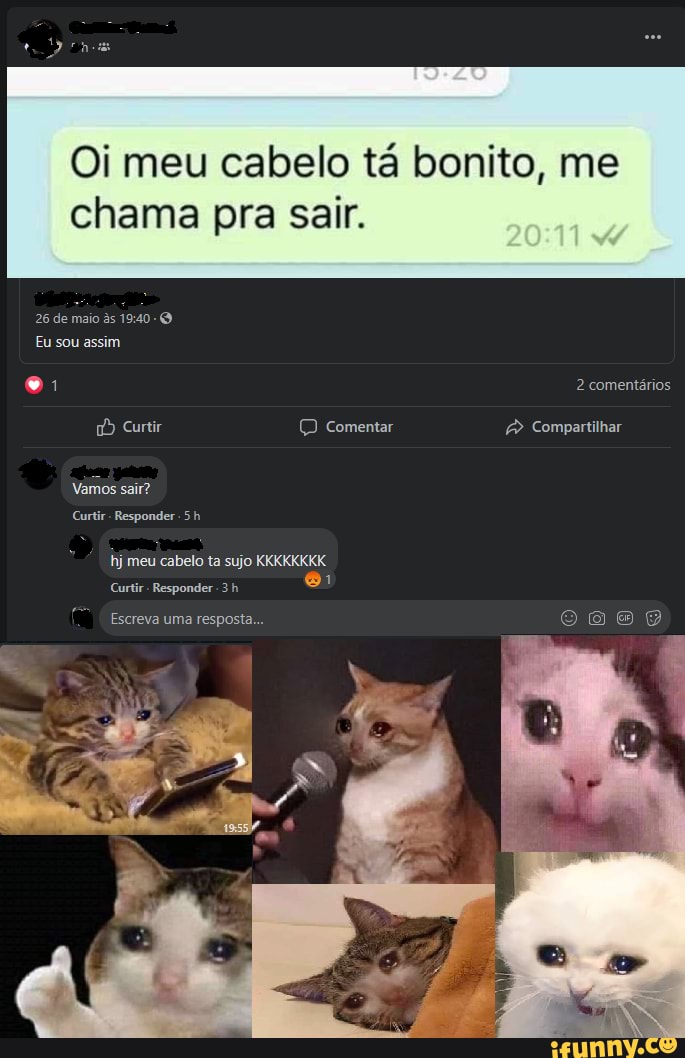 Oi meu cabelo tá bonito, me chama pra sair.
26 de maio s
Eu sou assim
"1 2 comentários
Curtir Comentar Compartilhar
Vamos sair?
Curtir - Responder.
hj meu cabelo ta sujo KKKKKKKK
Curtir - Responder. 3 h
Escreva uma resposta...
