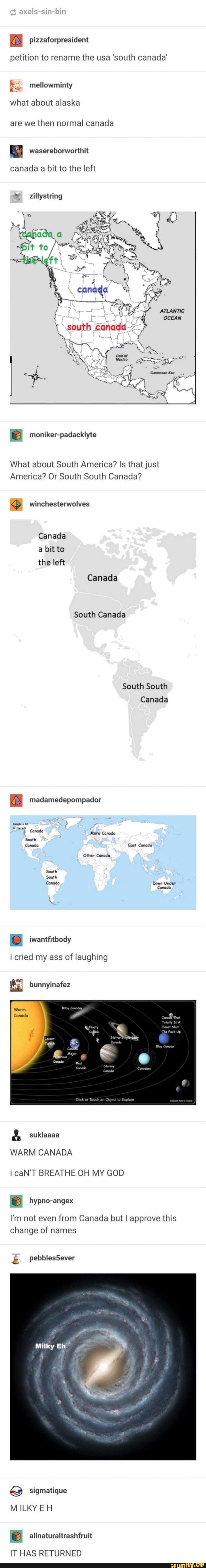 petition to rename the usa 'south canada'
Es mellowminty
what about alaska
are we then normal canada
canada a bit to the left