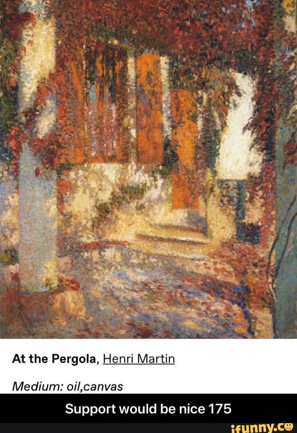 At the Pergola, Henri Martin
Medium: oil,canvas
Support would be nice 175 - Support would be nice 175