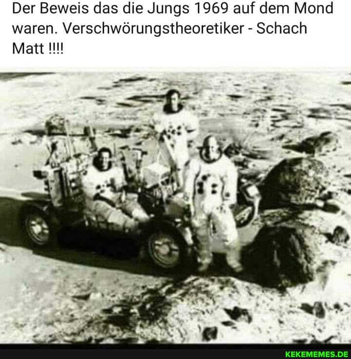 Der Beweis das die Jungs 1969 auf dem Mond waren. Verschwörungstheoretiker - Schach
Matt