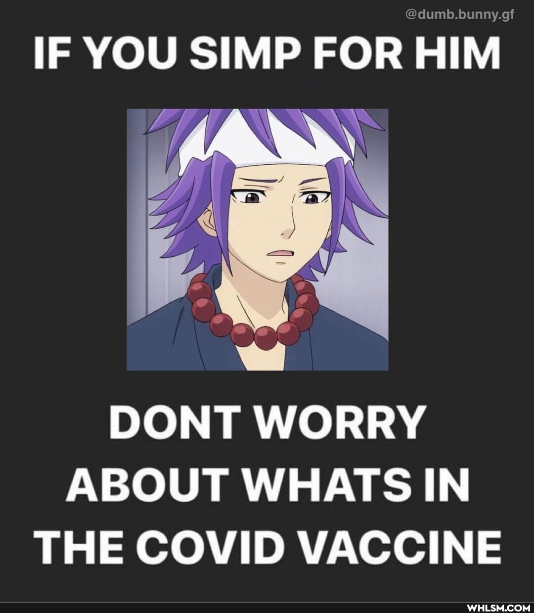 IF YOU SIMP FOR HIM
DONT WORRY ABOUT WHATS IN THE COVID VACCINE