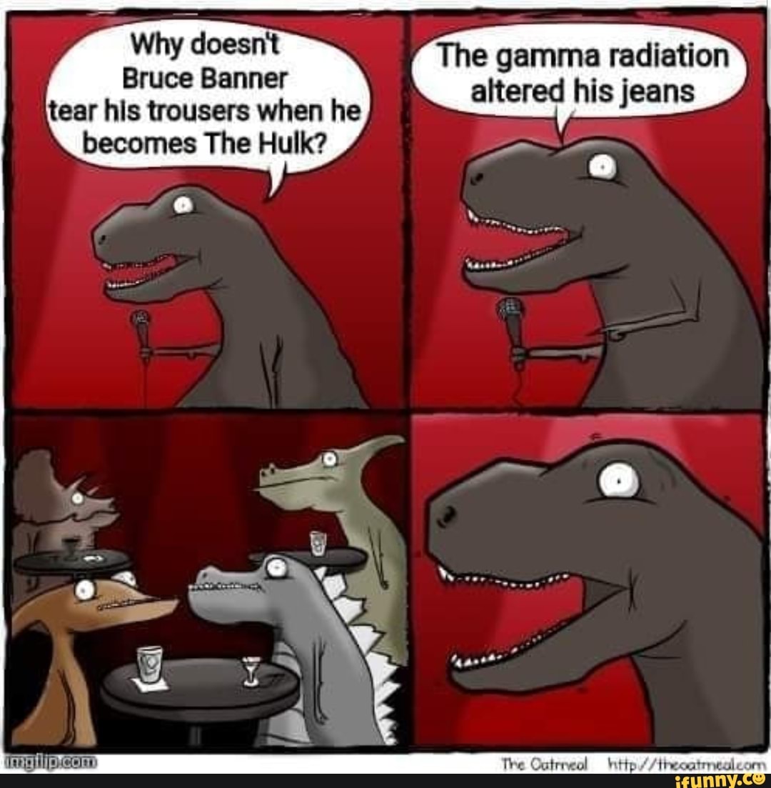 Why Doesnt The Gamma Radiation Altered His Jeans Bruce Banner Tear His Trousers When He Becomes 