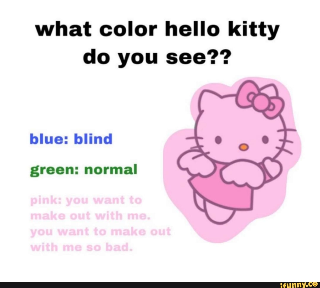 What color hello kitty do you see?? blue: blind green: normal pink: you want to make out with me ...