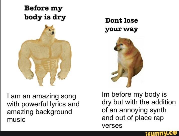 Before My Body Is Dry Am An Amazing Song With Powerful Lyrics And Amazing Background Music Dont Lose Your Way Im Before My Body Is Dry But With The Addition Of An