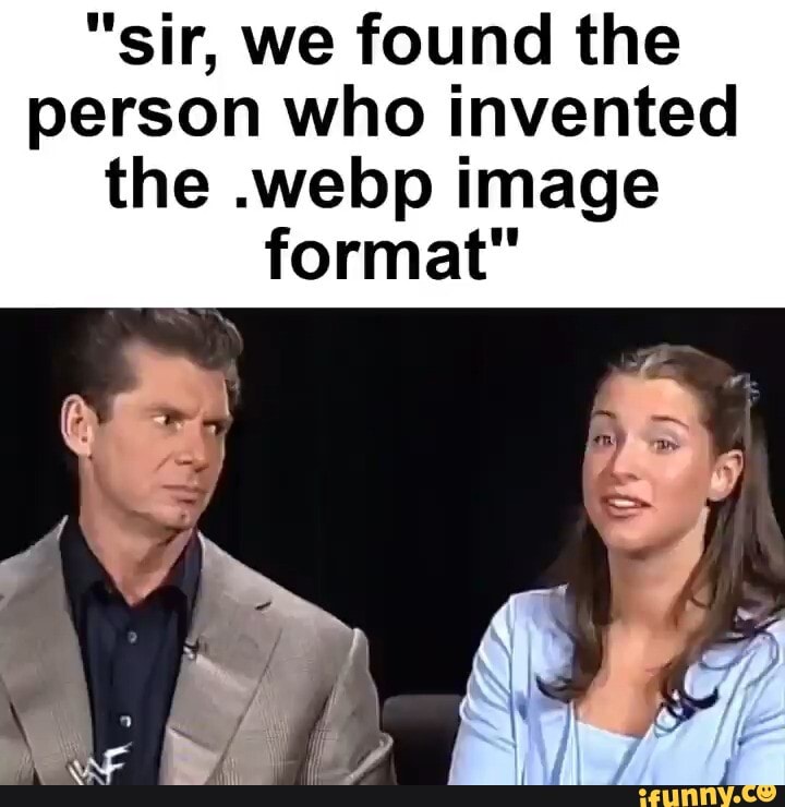 Webp Memes Best Collection Of Funny Webp Pictures On Ifunny Webp Memes Best Collection Of Funny Webp Pictures On Ifunny