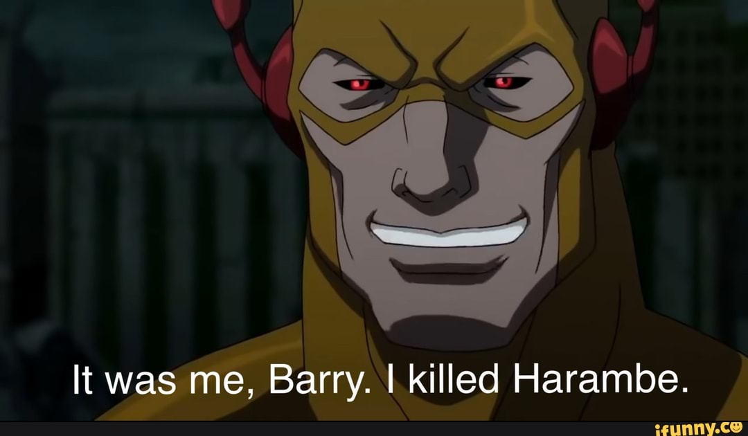 It was me, Barry. I killed Harambe.