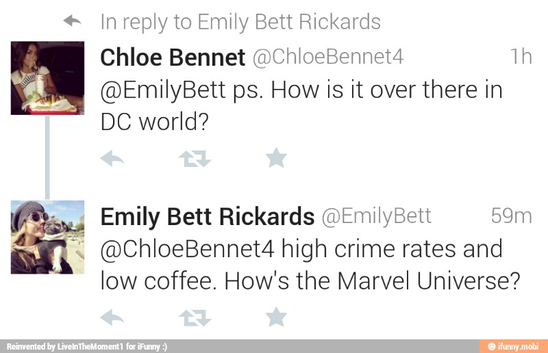 Chloe Bennet @ChioeBennet4 Th
@EmilyBett ps. How Is it over there in
DC world?
ere @ChloeBennet4 high crime rates and
low coffee. How's the Marvel Universe?