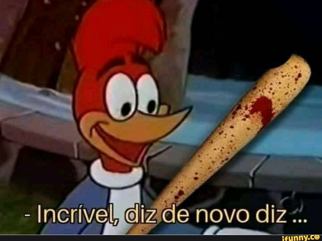 E
Incrivel dizide novo