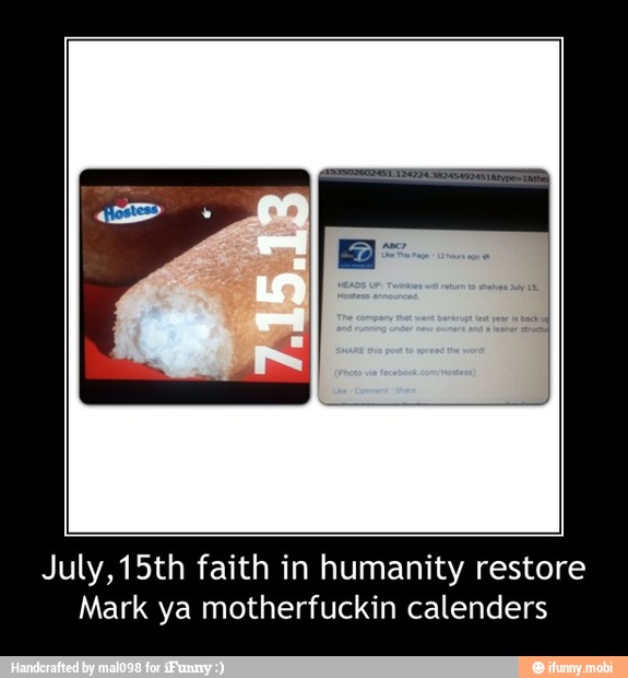 July,15th faith in humanity restore
Mark ya motherfuckin calenders