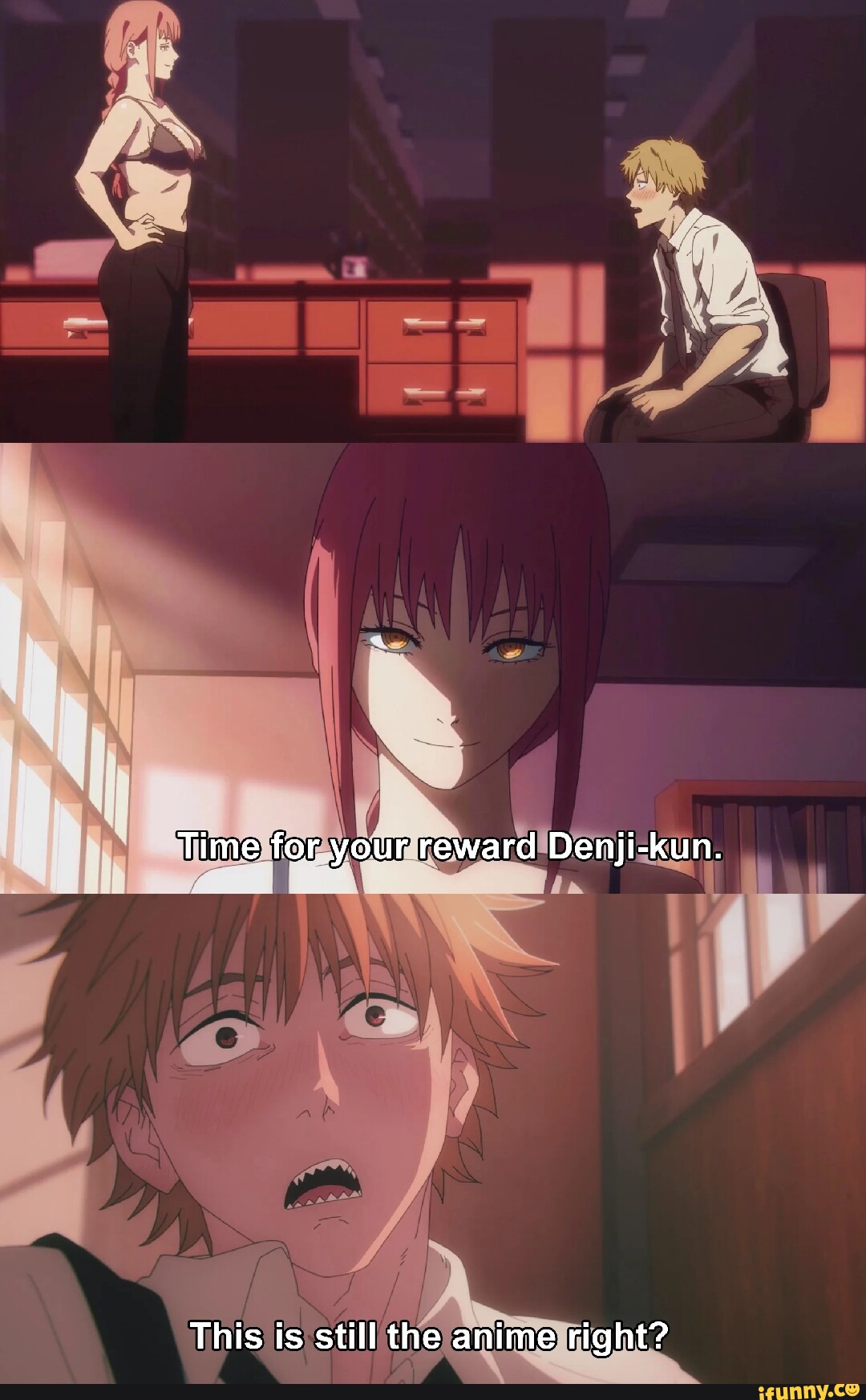 Time for your reward Denji-kun. This is still the anime right? - iFunny