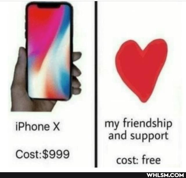 iPhone X my friendship and support
cost: free