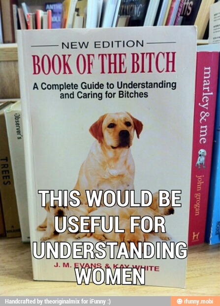 BOOK OF THE BITCH
A Complete Guide to Understanding 5
and Caring for Bitches =
Sto Bey I