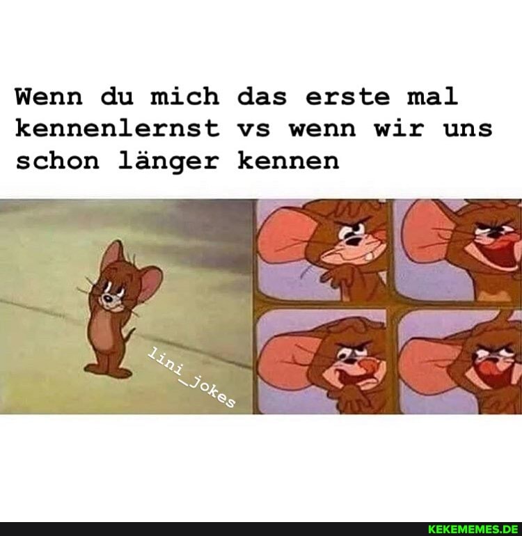 Wenn du mich das erste mal kennenlernst vs wenn wir uns schon länger kennen