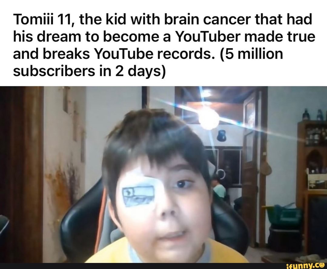 Tomiii 11, the kid with brain cancer that had his dream to become a YouTuber made true and breaks YouTube records. (5 million subscribers in 2 days)