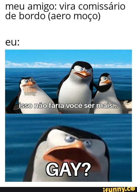 meu amigo: vira comissário de bordo (aero moço)
eu:
ME não faria você ser mais...