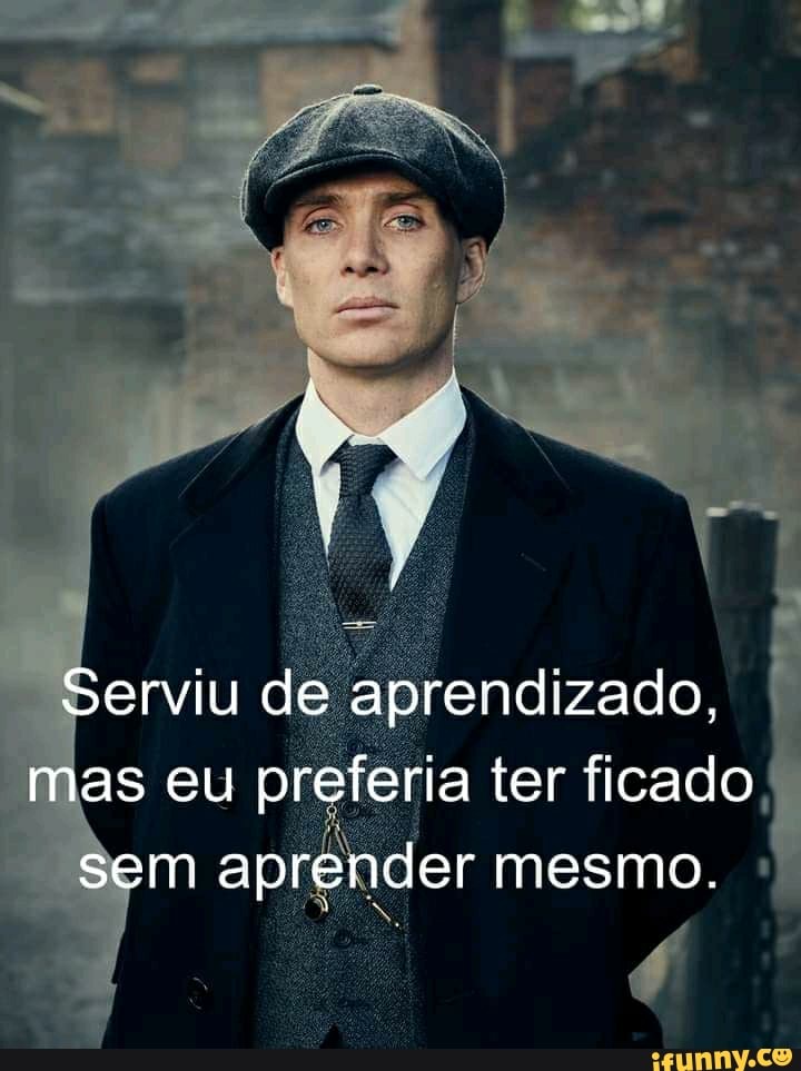 Serviu de aprendizado, mas eu preferia ter ficado sem aprender mesmo.