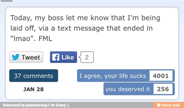 Today, my boss let me know that I'm being
laid off, via a text message that ended in
Y
l agree, your life sucks [JAN