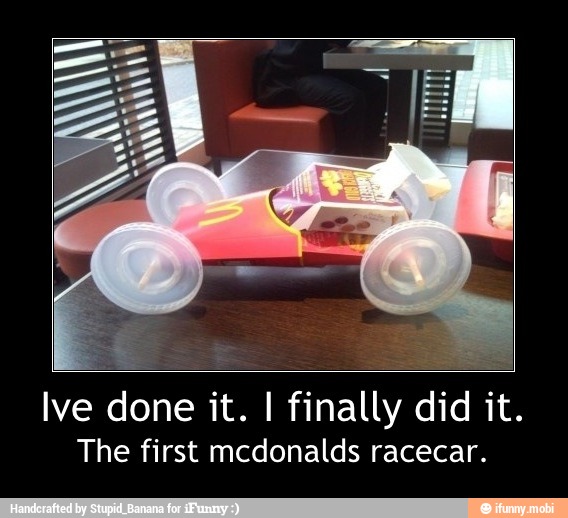 Ive done it. I finally did it.
The first mcdonalds racecar. - Ive done it. I finally did it.
The first mcdonalds racecar.
