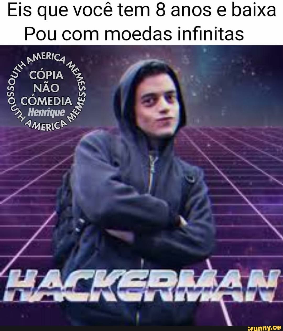 Eis que você tem 8 anos e baixa
Pou com moedas infinitas
ENO
cópia
A NAO
5