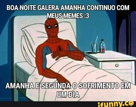 BOA NOITE GALERA AMANHA CONTINUO COM
IMEUS)MEMES :3