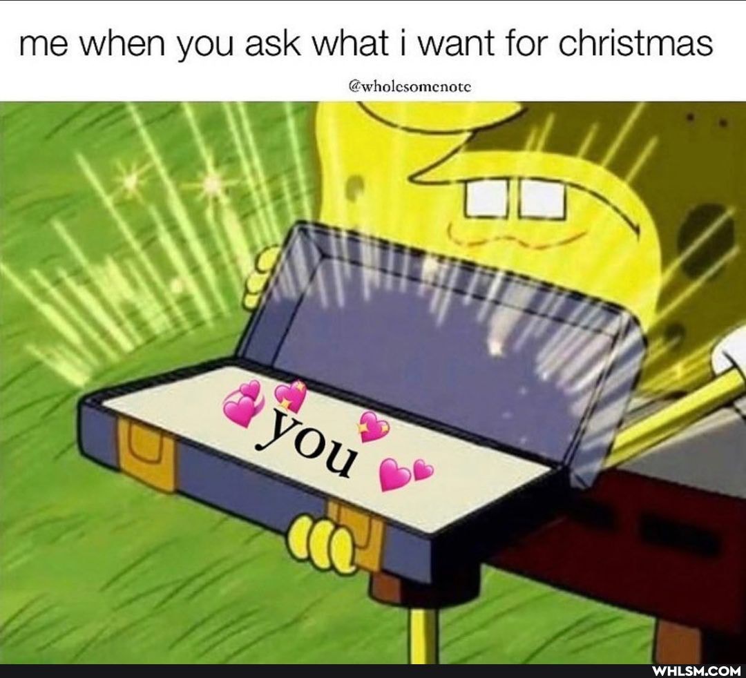 me when you ask what want for christmas
@wholesomenote