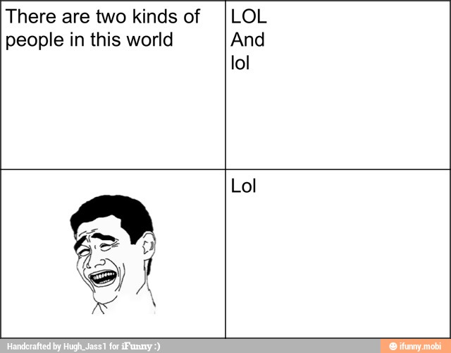 There are two kinds of ILOL
people in this world And
lol