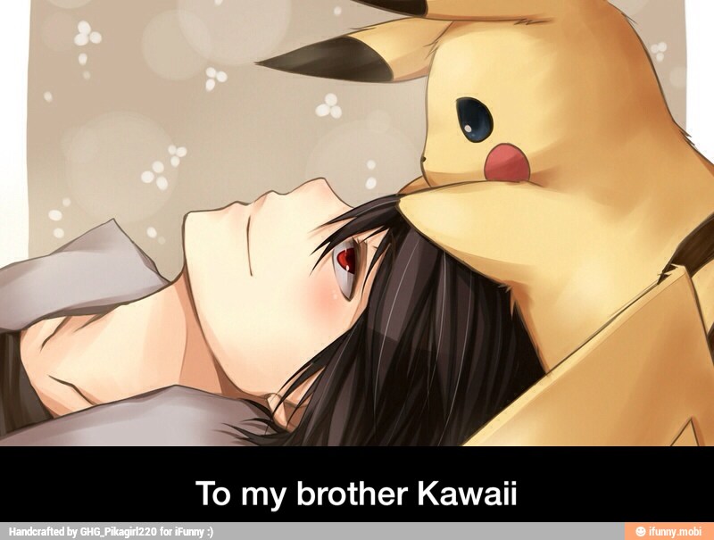 To my brother Kawaii - To my brother Kawaii