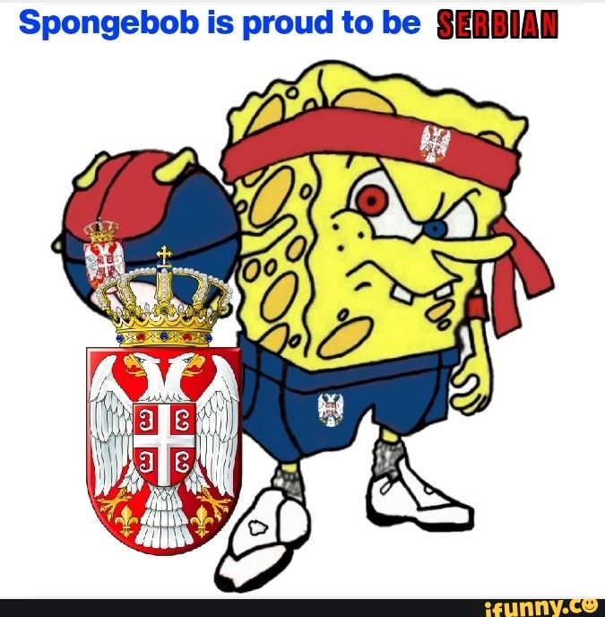 Spongebob is proud to be SERBIAN - iFunny