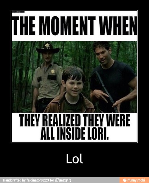 THE MOMENT WHEN 53
a
THEY REALIZED THEY WERE
ALL INSIDE LORI. - Lol