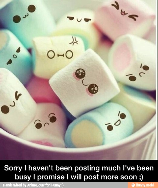 Sorry I haven't been posting much I've been
busy I promise I will post more soon - Sorry I haven't been posting much I've been busy I promise I will post more soon ;)
