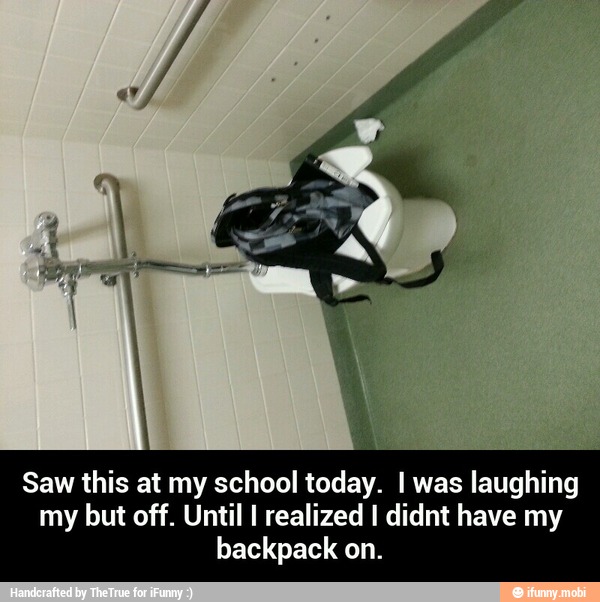 Saw this at my school today. I was laughing
my but off. Until I realized I didnt have my
backpack on. - Saw this at my school today. I was laughing my but off. Until I realized I didnt have my backpack on.