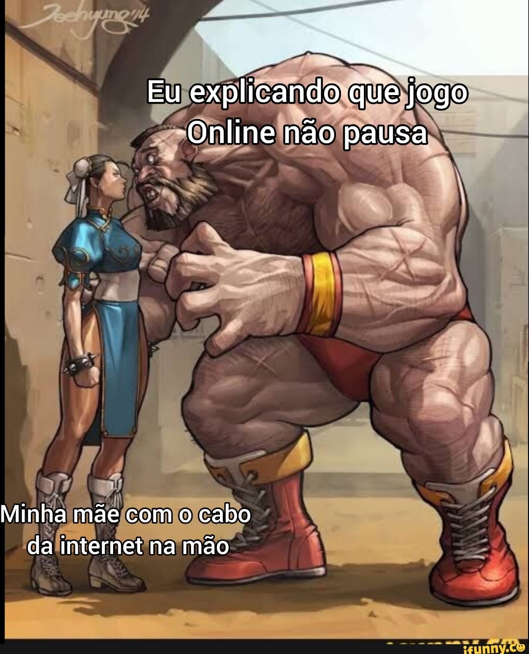Eu explicando que jogo
Online não pausa
Minha mãe com o cabo da internet na mão