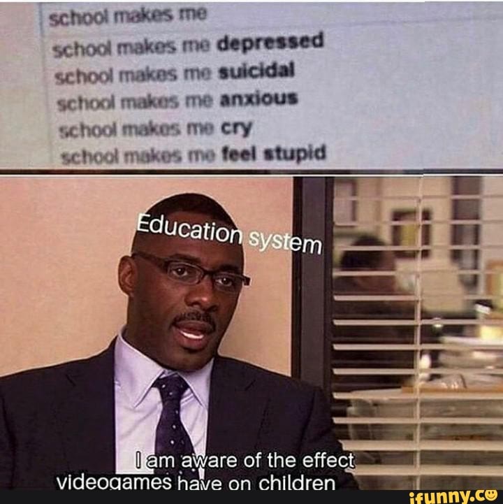 schoo! makes me
school makes me
depressed
school makes me
suicidal
school makes me anxious
school makes me cry
school makes me
feel stupid
am aware of the effect.
