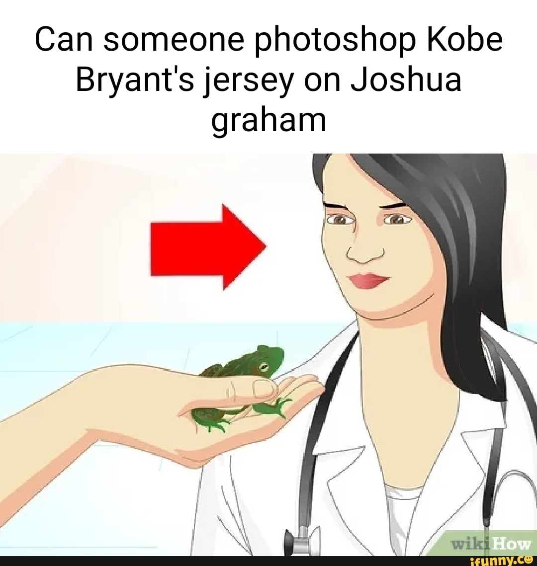 Can someone photoshop Kobe
Bryant's jersey on Joshua graham