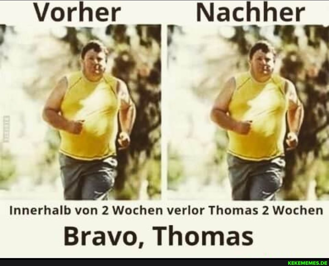 Nachher Innerhalb von 2 Wochen verlor Thomas 2 Wochen Bravo, Thomas