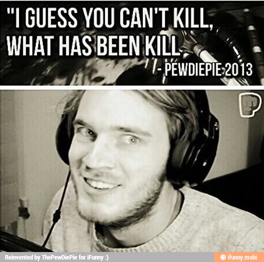 "I GUESS YOU CAN' 1 KILL,
WHAT HASIBEEN KILLS te,