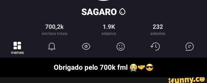 SAGARO
Obrigado pelo 700k fml SS - Obrigado pelo 700k fml 😭🤝😎