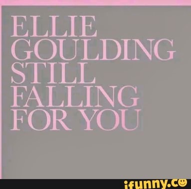 ELLIE
GOULDING
STILL
FALLING
FOR YOU