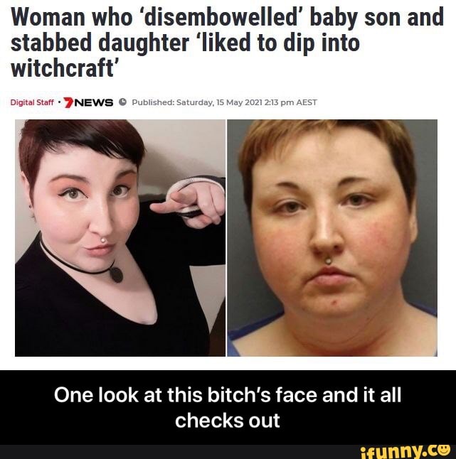 Woman who 'disembowelled' baby son and stabbed daughter 'liked to dip into witchcraft'
Digital Stat NEWS Published: Saturday, 15 May 2021 213
One look at this bitch's face and it all checks out - One look at this bitch’s face and it all checks out