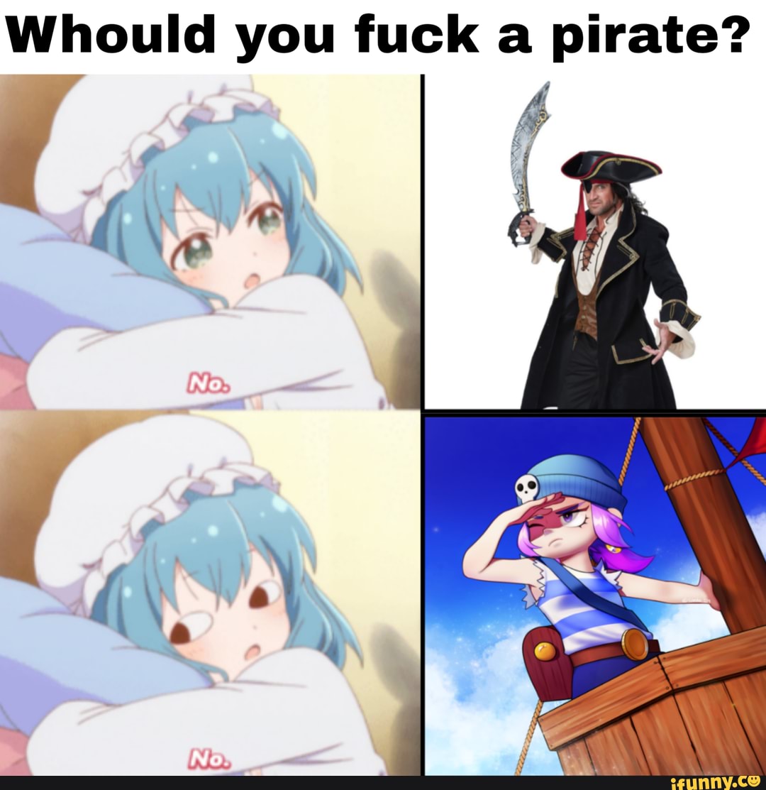 Whould you fuck a pirate?